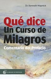 Icon image Qué dice Un Curso de Milagros: Comentario del prefacio