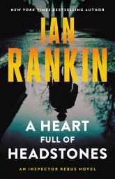 Icon image A Heart Full of Headstones: An Inspector Rebus Novel