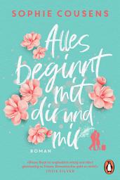 Icon image Alles beginnt mit dir und mir: Roman. »Romantischer geht es nicht!« (Josie Silver)