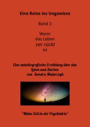 Icon image Mein Aufenthalt in der Psychiatrie- Meine Reise ins Ungewisse: Der (innere) Kampf ums Überleben, Ausgabe 2