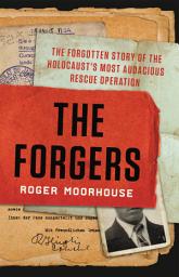 Icon image The Forgers: The Forgotten Story of the Holocaust's Most Audacious Rescue Operation
