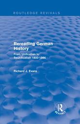Icon image Rereading German History (Routledge Revivals): From Unification to Reunification 1800-1996