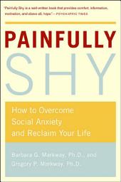 Icon image Painfully Shy: How to Overcome Social Anxiety and Reclaim Your Life