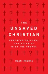 Icon image The Unsaved Christian: Reaching Cultural Christianity with the Gospel