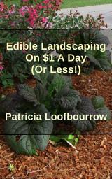 Icon image Edible Landscaping on $1 a Day (or Less)