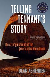 Icon image Telling Tennant's Story: The Strange Career of the Great Australian Silence