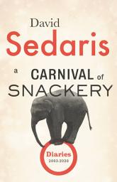 Icon image A Carnival of Snackery: Diaries (2003-2020)