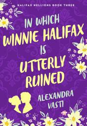 Icon image In Which Winnie Halifax Is Utterly Ruined