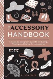 Icon image The Accessory Handbook: A Costume Designer's Secrets for Buying, Wearing, and Caring for Accessories
