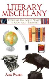 Icon image Literary Miscellany: Everything You Always Wanted to Know About Literature