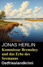 Icon image Kommissar Bremshey und das Erbe des Seemanns: Ostfrieslandkrimi