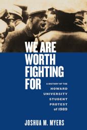Icon image We Are Worth Fighting For: A History of the Howard University Student Protest of 1989