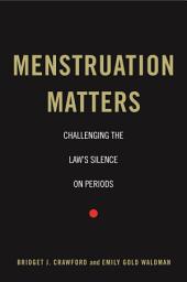 Icon image Menstruation Matters: Challenging the Law's Silence on Periods