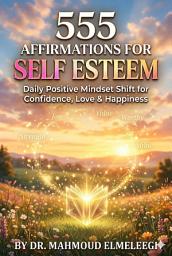 Icon image 555 Affirmations for Self Esteem: Neuro-Linguistic Programming NLP , Massive 555 Pages Daily Positive Affirmations | Mindset Shift for Confidence, Happiness, and High Self Image.