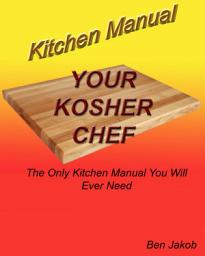 Icon image Your Kosher Chef Kitchen Manual: The Only Kitchen Manual You Will Ever Need