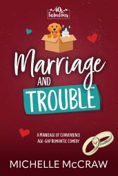 Icon image Marriage and Trouble: A Marriage of Convenience Age-Gap Romantic Comedy
