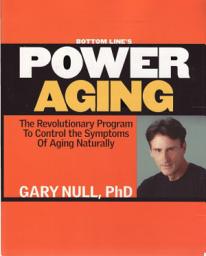Icon image Bottom Line's Power Aging: The Revolutionary Program to Control the Symptons of Aging Naturally