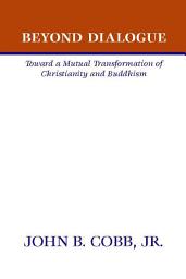 Icon image Beyond Dialogue: Toward a Mutual Transformation of Christianity and Buddhism