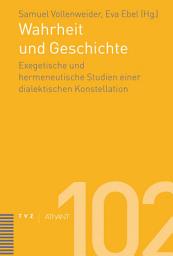Icon image Wahrheit und Geschichte: Exegetische und hermeneutische Studien einer dialektischen Konstellation