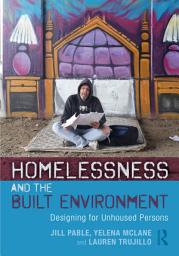 Icon image Homelessness and the Built Environment: Designing for Unhoused Persons