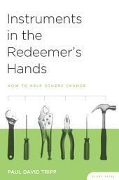 Icon image Instruments in the Redeemer's Hands Study Guide: How to Help Others Change, Edition 3
