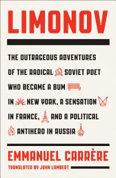 Icon image Limonov: The Outrageous Adventures of the Radical Soviet Poet Who Became a Bum in New York, a Sensation in France, and a Political Antihero in Russia