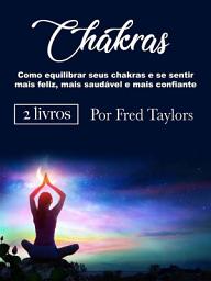 Icon image Chakras: Como equilibrar seus chakras e se sentir mais feliz, mais saudável e mais confiante