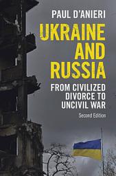 Icon image Ukraine and Russia: From Civilized Divorce to Uncivil War, Edition 2