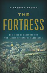 Icon image The Fortress: The Siege of Przemysl and the Making of Europe's Bloodlands