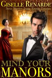 Icon image Mind Your Manors: Sexy Stories from Erotic Estates