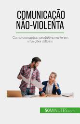Icon image Comunicação Não-Violenta: Como comunicar produtivamente em situações difíceis
