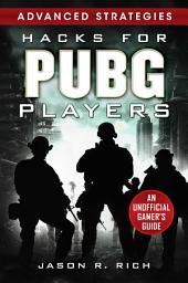 Icon image Hacks for PUBG Players Advanced Strategies: An Unofficial Gamer's Guide: An Unofficial Gamer's Guide
