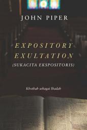 Icon image Expository Exultation (Sukacita Ekspositoris): Khotbah sebagai Ibadah