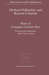 Icon image Pairs of Compact Convex Sets: Fractional Arithmetic with Convex Sets