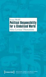 Icon image Political Responsibility for a Globalised World: After Levinas' Humanism