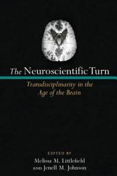 Icon image The Neuroscientific Turn: Transdisciplinarity in the Age of the Brain