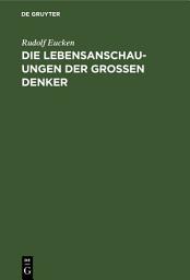 Icon image Die Lebensanschauungen der grossen Denker: Eine Entwicklungsgeschichte des Lebensproblems der Menschheit von Plato bis zur Gegenwart, Ausgabe 12