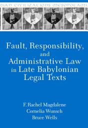 Icon image Fault, Responsibility, and Administrative Law in Late Babylonian Legal Texts