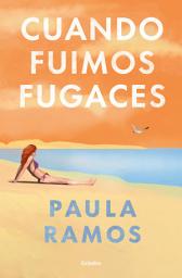 Icon image Cuando fuimos fugaces (Bilogía Fugaces 1)