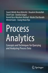 Icon image Process Analytics: Concepts and Techniques for Querying and Analyzing Process Data