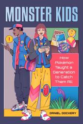 Icon image Monster Kids: How Pokémon Taught a Generation to Catch Them All