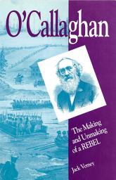 Icon image O'Callaghan: The Making and Unmaking of a Rebel