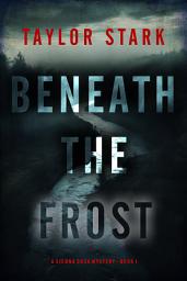 Icon image Beneath the Frost (A Sienna Dusk Suspense Thriller—Book 1)