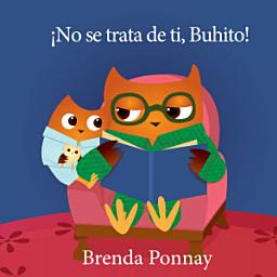 Icon image ¡No se trata de ti, Buhito!: (It's Not About You, Little Hoo!)