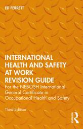 Icon image International Health and Safety at Work Revision Guide: for the NEBOSH International General Certificate in Occupational Health and Safety, Edition 3