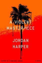 Icon image A Violent Masterpiece: A Novel
