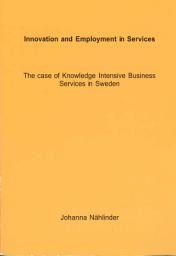 Icon image Innovation and Employment in Services: The case of Knowledge Intensive Business Services in Sweden