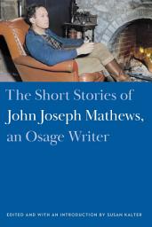 Icon image The Short Stories of John Joseph Mathews, an Osage Writer