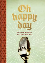Icon image Oh Happy Day: Soul-Stirring Inspirations with a Gospel Music Twist