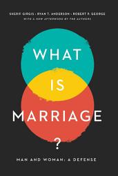 Icon image What Is Marriage?: Man and Woman: A Defense